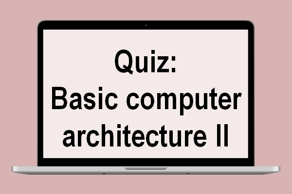 Basic computer architecture II quiz